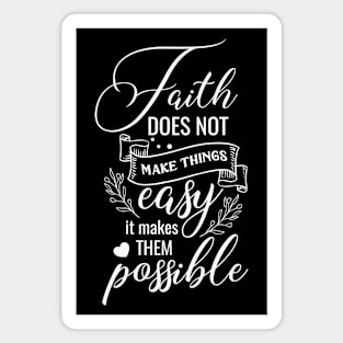 Faith does not make things easy, it makes them possible Magnet